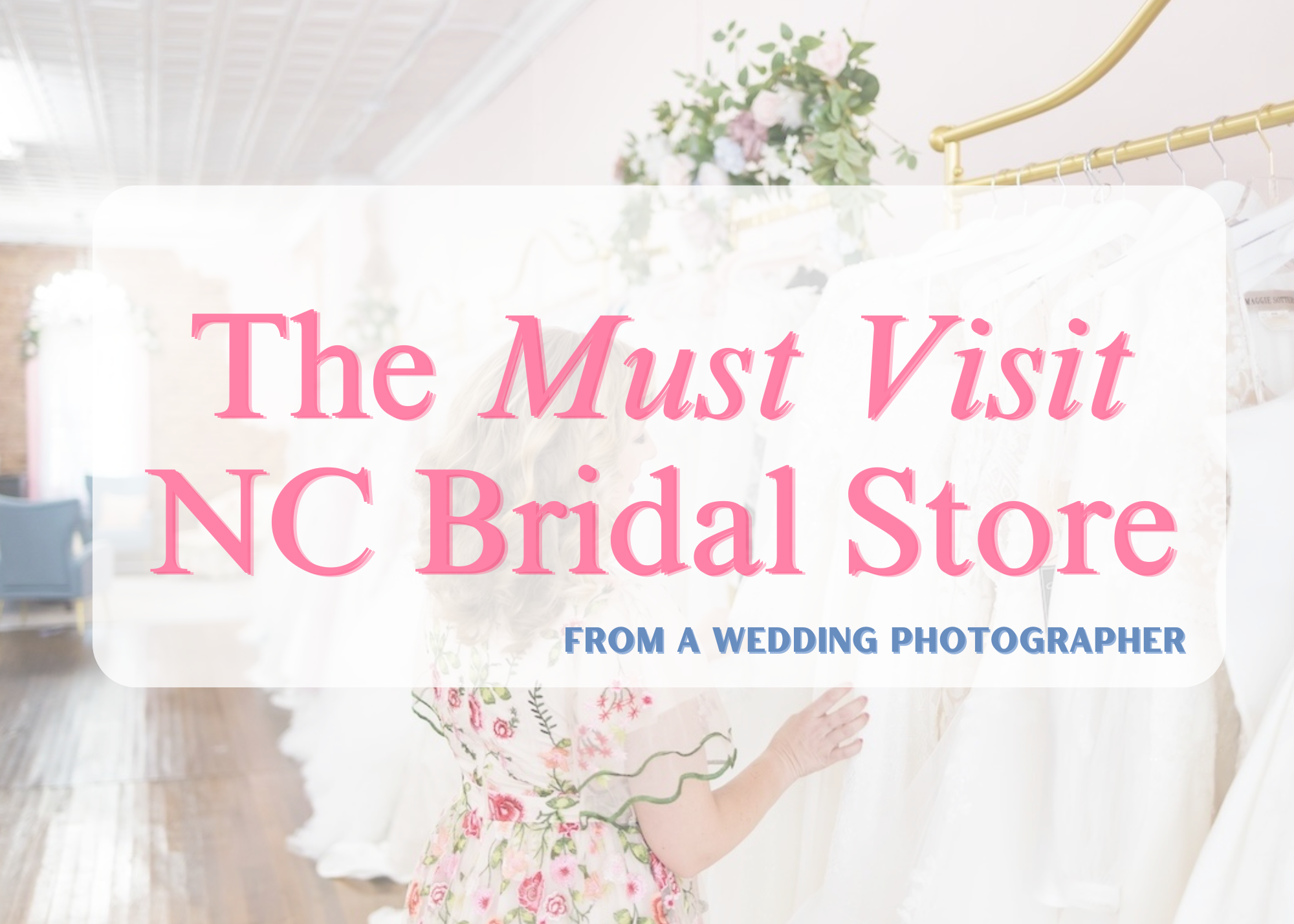 NC Must visit bridal store as recommended by wedding photographer